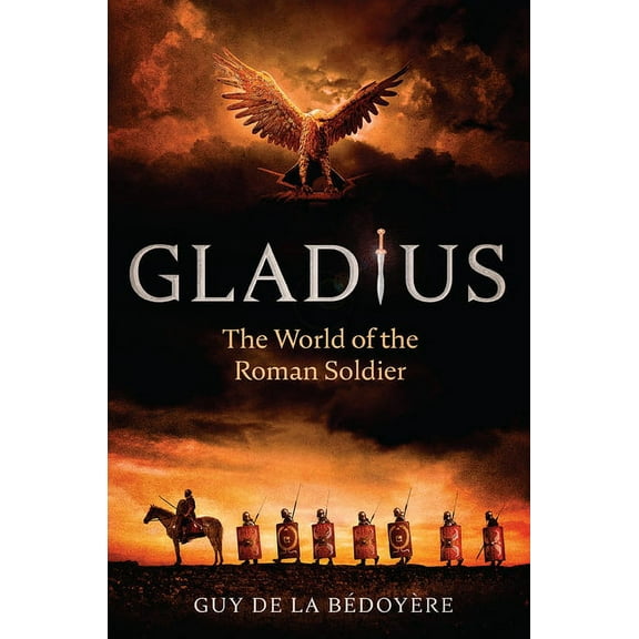 Gladius: The World of the Roman Soldier, (Hardcover)