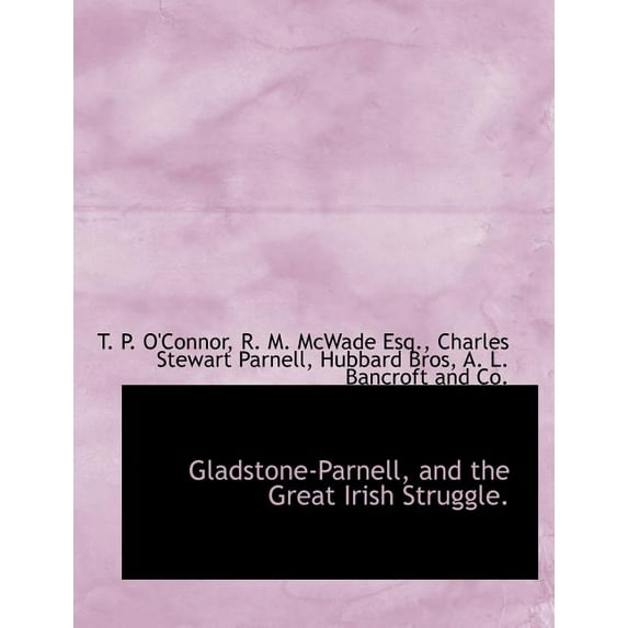 Gladstone-Parnell, and the Great Irish Struggle. (Paperback)