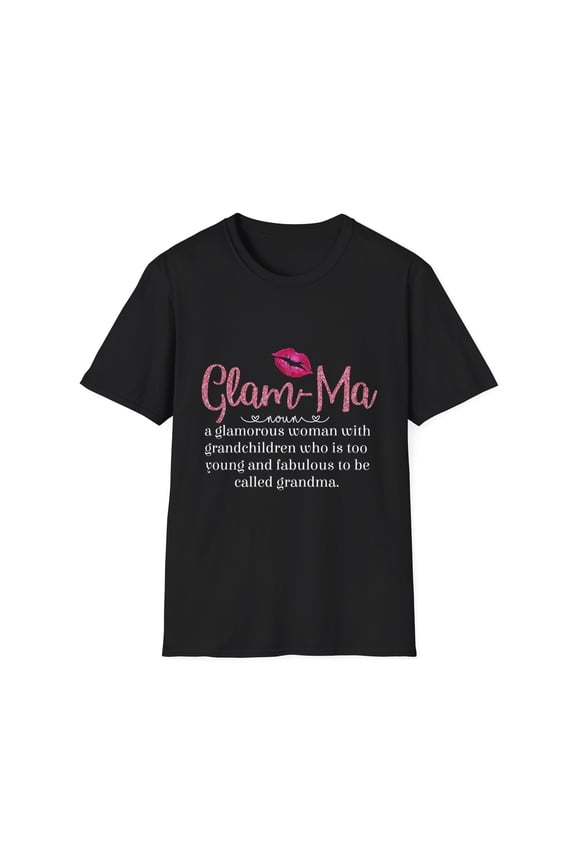 Glam-Ma Glamorous Grandma Glamma Mom Life Nana Mothers Day Gift For Mom Unisex Softstyle T-Shirt