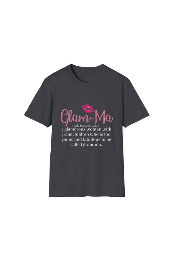 Glam-Ma Glamorous Grandma Glamma Mom Life Nana Mothers Day Gift For Mom Unisex Softstyle T-Shirt