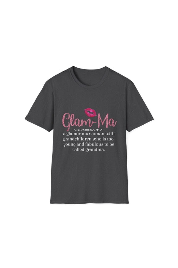 Glam-Ma Glamorous Grandma Glamma Mom Life Nana Mothers Day Gift For Mom Unisex Softstyle T-Shirt