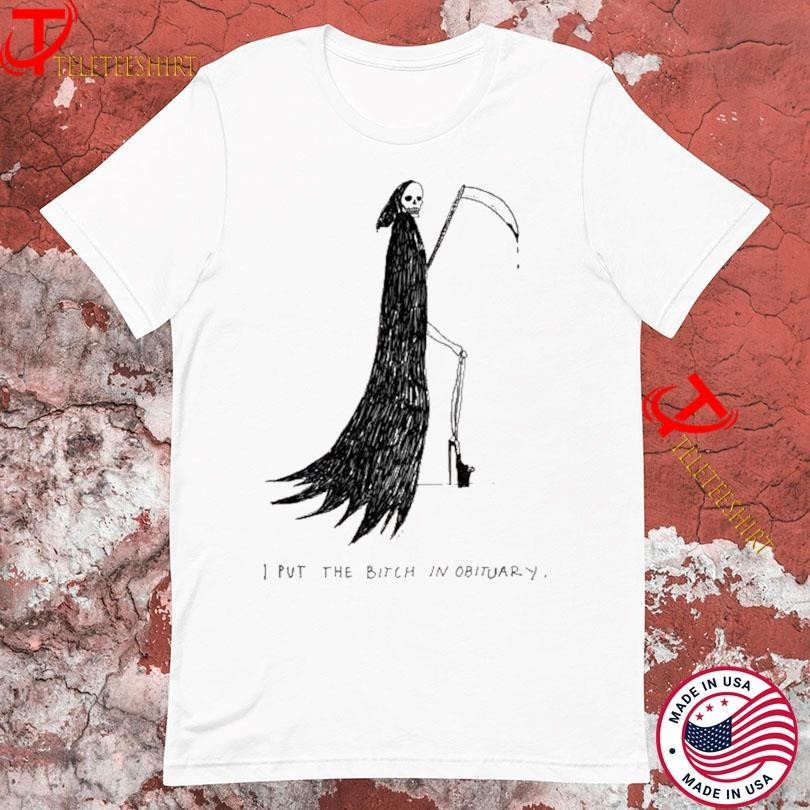 Glam Reaper I Put The Bitch In Obituary Tshirts