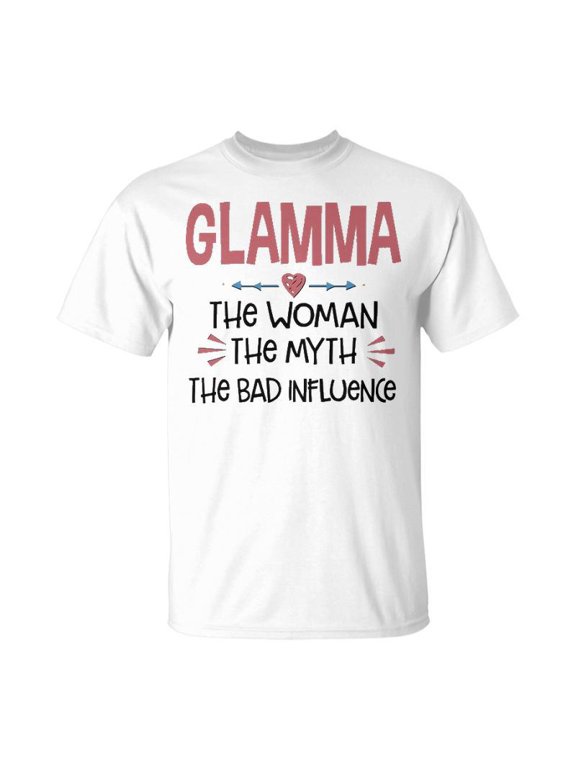 Glamma Grandma Glamma The Woman The Myth The Bad Influence TShirt