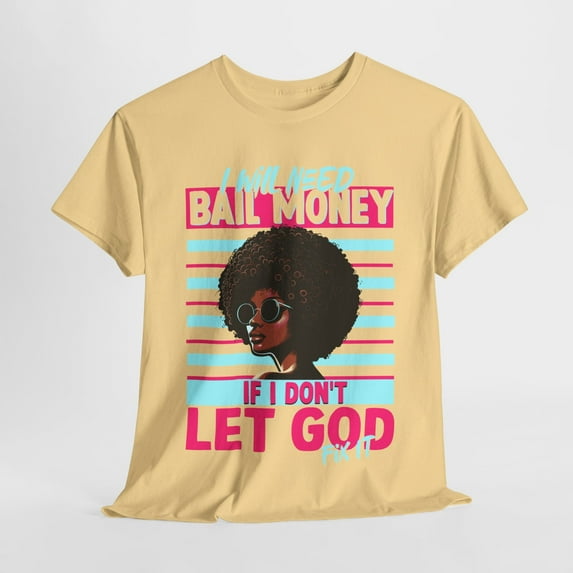 Glamour Queen Unisex Heavy Cotton Tee "I Will Need Bail Money" in Yellow Haze