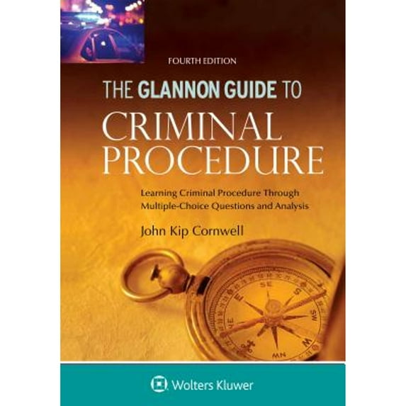 Pre-Owned Glannon Guide to Criminal Procedure: Learning Criminal Procedure Through Multiple Choice Questions and Analysis (Glannon Guides Series), 9781454894223, 1454894229, Paperback, 4 edition