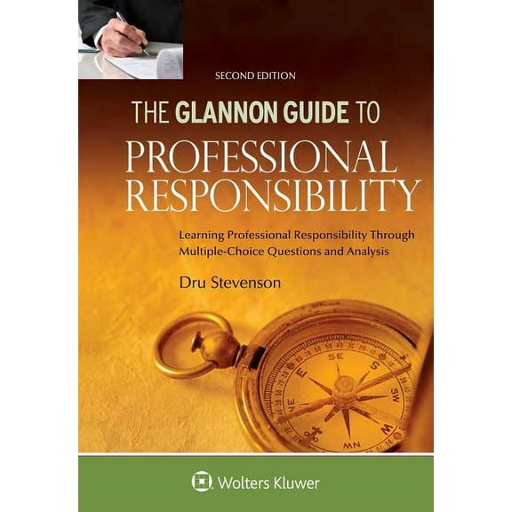 Glannon Guide to Professional Responsibility : Learning Professional Responsibility Through Multiple-Choice Questions and Analysis