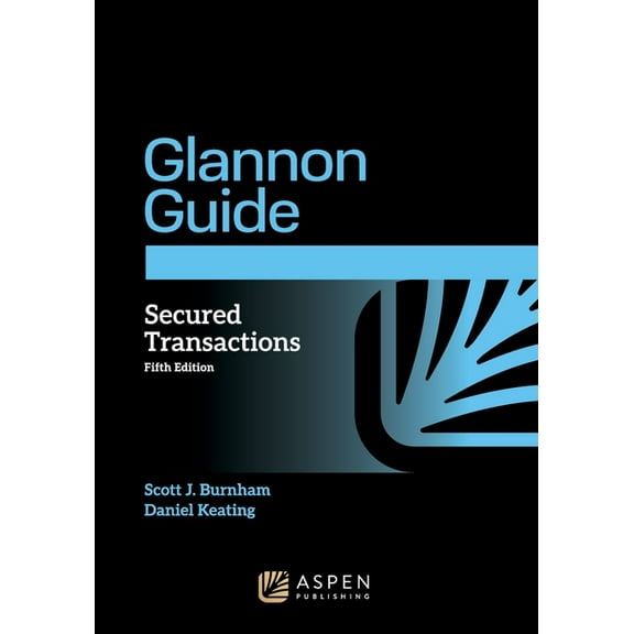 Glannon Guide to Secured Transactions: Learning Secured Transactions Through Multiple-Choice Questions and Analysis, (Paperback)