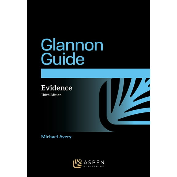 Glannon Guides The Glannon Guide to Evidence: Learning Evidence Through Multiple-Choice Questions and Analysis, (Paperback)