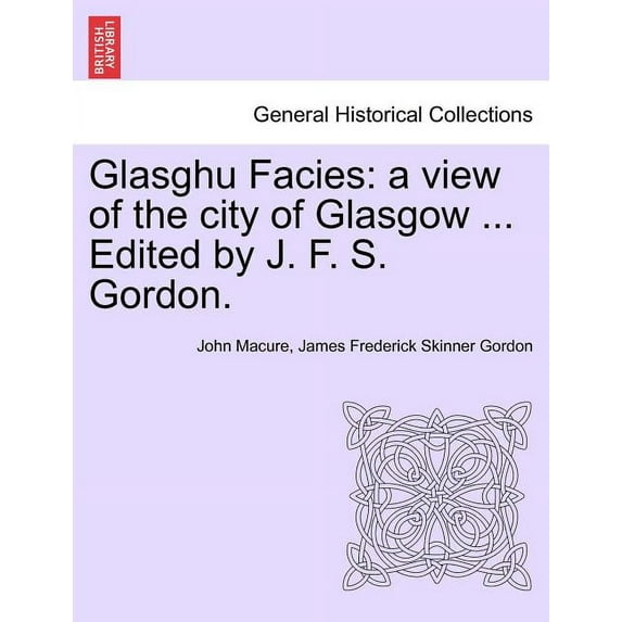 Glasghu Facies: a view of the city of Glasgow ... Edited by J. F. S. Gordon. (Paperback)