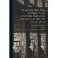 thumbnail image 1 of Glasgow Men and Women, Their Children and Some Strangers Within Their Gates : a Selection From the Sketches of Twym / by A.S. Boyd (Paperback), 1 of 1