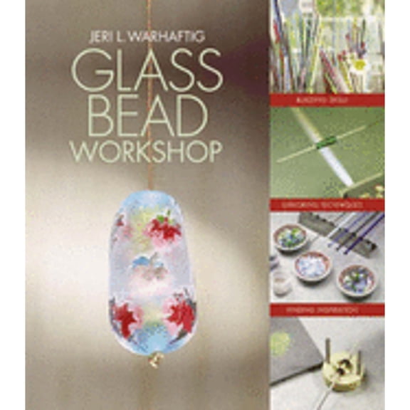 Pre-Owned Glass Bead Workshop: Building Skills, Exploring Techniques, Finding Inspiration (Hardcover) 160059123X 9781600591235