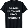 thumbnail image 1 of Glass Blowing Therapy Glassforming Glass Blower Art Blowpipe T-ShirtMen's and women's gift, black and white T-shirt, size: Extra large S-4XL, 1 of 4