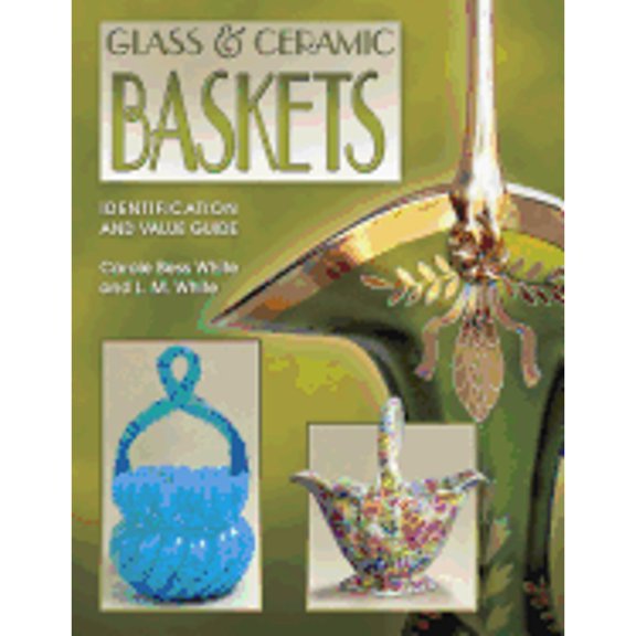 Pre-Owned Glass & Ceramic Baskets Identification and Value Guide (Paperback) 1574322389 9781574322385