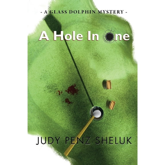 Glass Dolphin Mystery A Hole in One: A Glass Dolphin Mystery, Book 2, (Paperback)