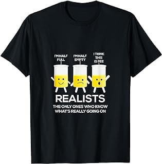 Glass Half Full Half Empty funny Realists Philosophy T-Shirt