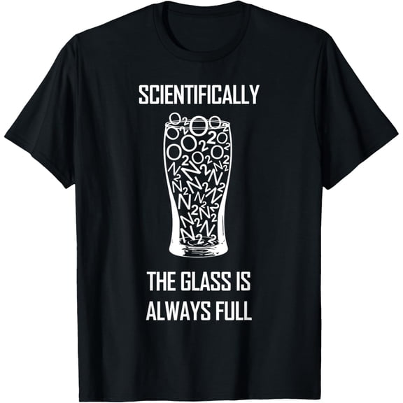 Glass Is Full T-Shirt Technically Smart Science Funny Gift