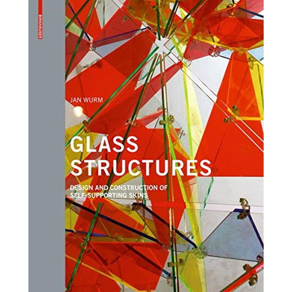 Glass Structures : Design and Construction of Self-supporting Skins