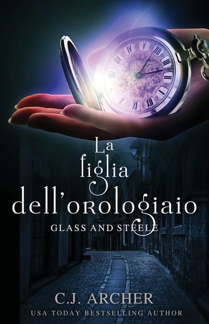 Glass and Steele - Italiano La figlia dell'orologiaio, Book 1, (Paperback)