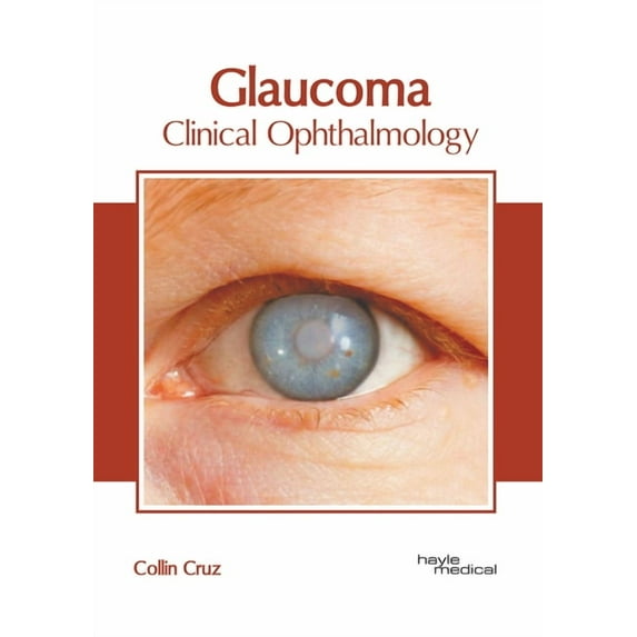 Glaucoma: Clinical Ophthalmology, (Hardcover)