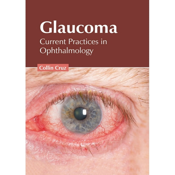 Glaucoma: Current Practices in Ophthalmology, (Hardcover)