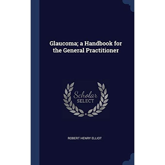Glaucoma; a Handbook for the General Practitioner (Hardcover)