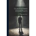 thumbnail image 1 of Glaucus And Other Plays (Hardcover), 1 of 1