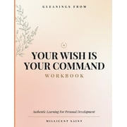 Gleanings From Your Wish Is Your Command Authentic Learning For Personal Development, Paperback