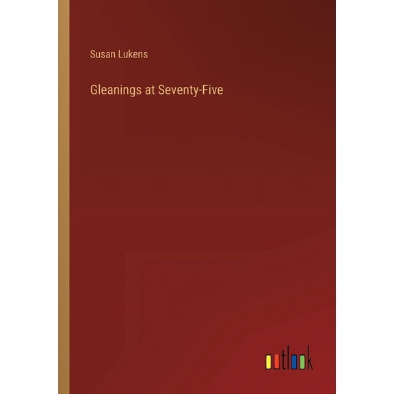 Gleanings at Seventy-Five, (Paperback)