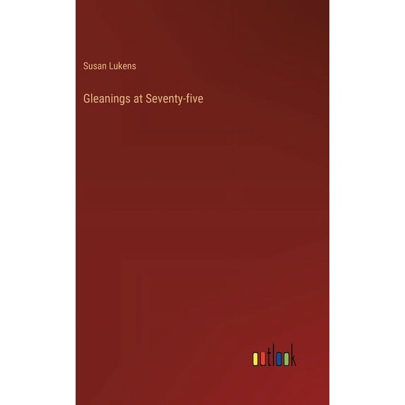 Gleanings at Seventy-five (Hardcover)