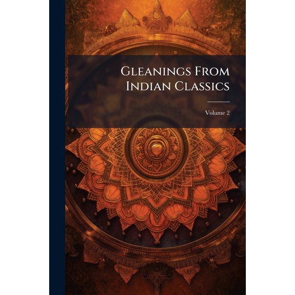 Gleanings From Indian Classics; Volume 2 (Paperback)
