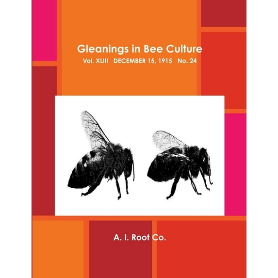 Gleanings in Bee Culture, Vol. XLIII, December 15, 1915, No. 24 (Paperback)