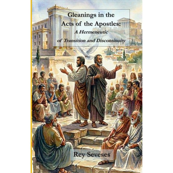 Gleanings in the Acts of the Apostles: A Hermeneutic of Transition and Discontinuity, (Paperback)