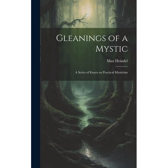 Gleanings of a Mystic; a Series of Essays on Practical Mysticism (Hardcover)