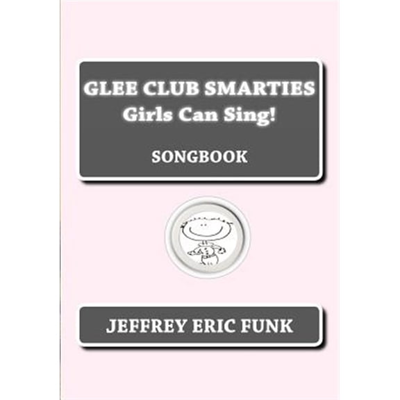 Glee Club Smarties(tm) Songbook: Glee Club Smarties Girls Can Sing!: Songbook (Paperback)