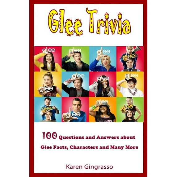 Glee Trivia : 100 Questions and Answers About Glee Facts, Characters and Many More. (Paperback)