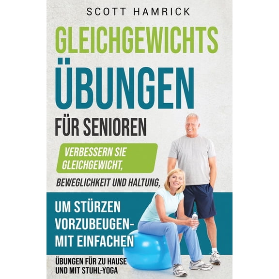 Fit Bleiben Gleichgewichtsbungen fr Senioren: Verbessern Sie Gleichgewicht, Beweglichkeit und Haltung, um Strzen vorzubeugen - mi, (Paperback)
