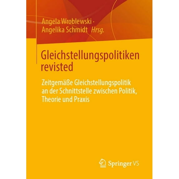 Gleichstellungspolitiken Revisted: ZeitgemäÃe Gleichstellungspolitik an Der Schnittstelle Zwischen Politik, Theorie Und , (Paperback)