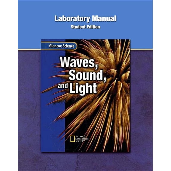 Glencoe Science Glencoe Physical Iscience Modules: Waves, Sound, and Light, Grade 8, Laboratory Manual, Student Edition, (Paperback)