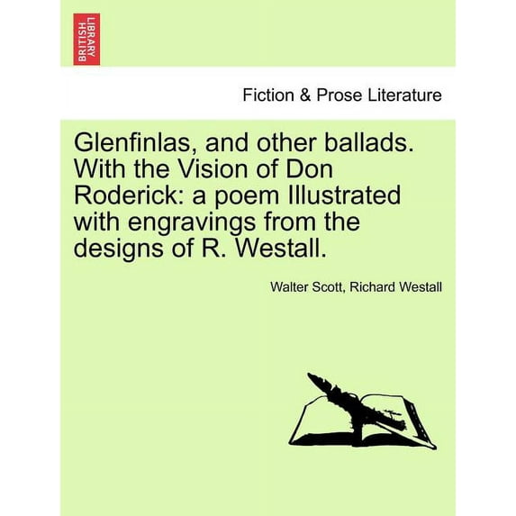 Glenfinlas, and Other Ballads. with the Vision of Don Roderick: A Poem Illustrated with Engravings from the Designs of R, (Paperback)