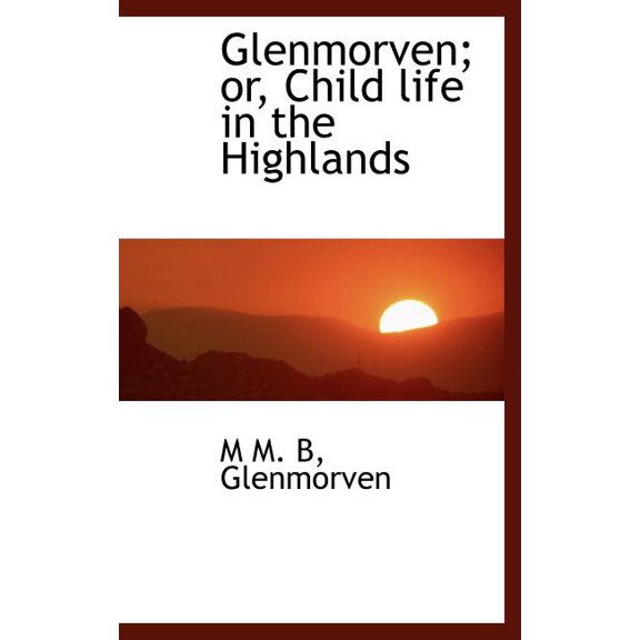 Glenmorven; Or, Child Life in the Highlands Hardcover