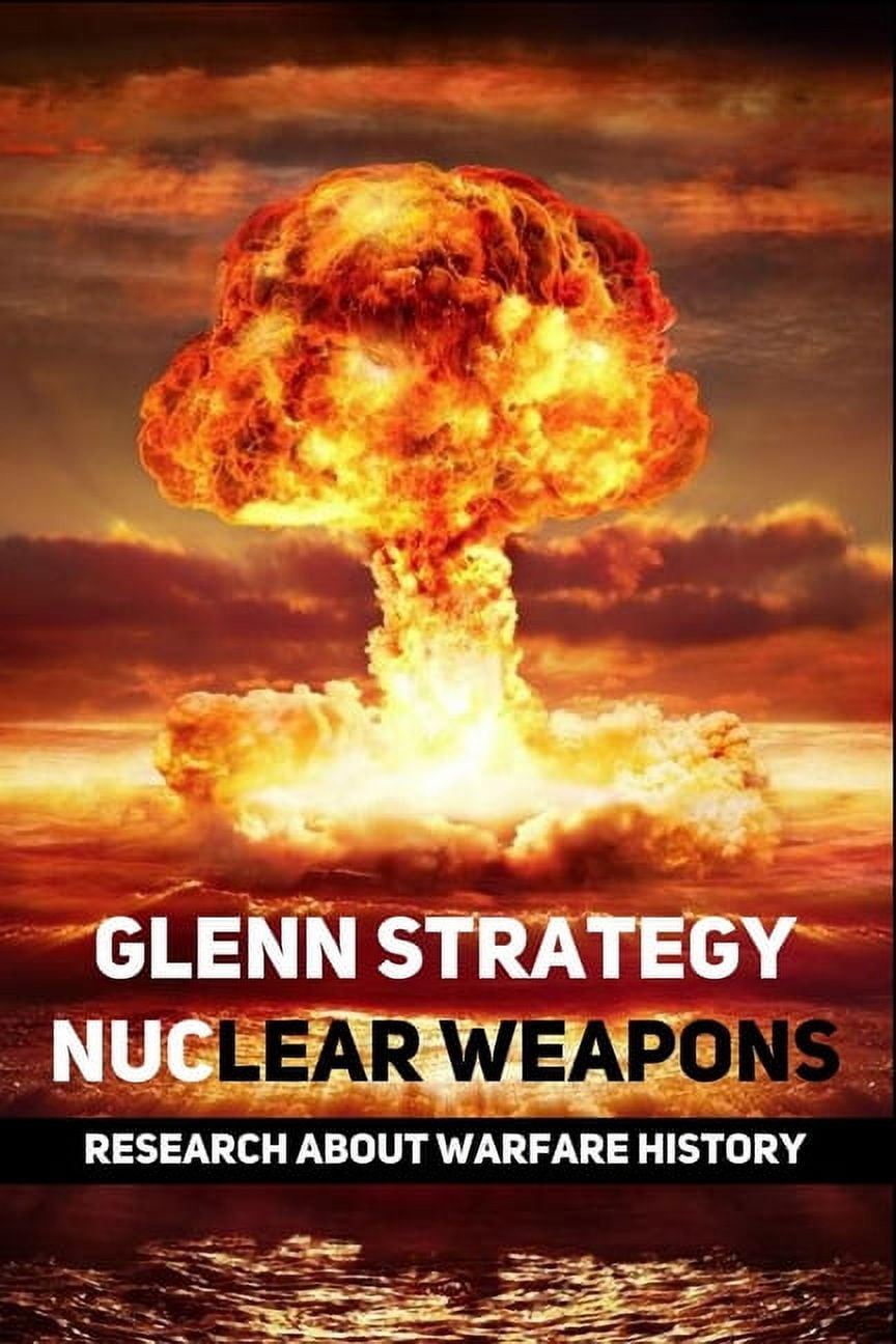 Glenn Strategy Nuclear Weapons : Research About Warfare History: New Shepard Vs New Glenn (Paperback)