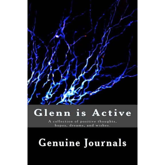 Glenn is Active: A collection of positive thoughts, hopes, dreams, and wishes. (Paperback)