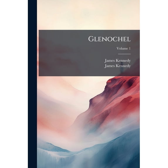 Glenochel : A Descriptive Poem In Two Volumes; Volume 1 (Paperback)