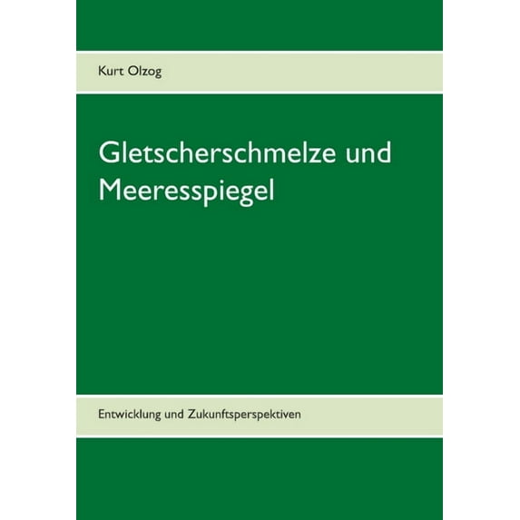 Gletscherschmelze und Meeresspiegel : Entwicklung und Zukunftsperspektiven (Paperback)