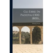 Gli Ebrei In Padova (1300-1800)... (Hardcover)