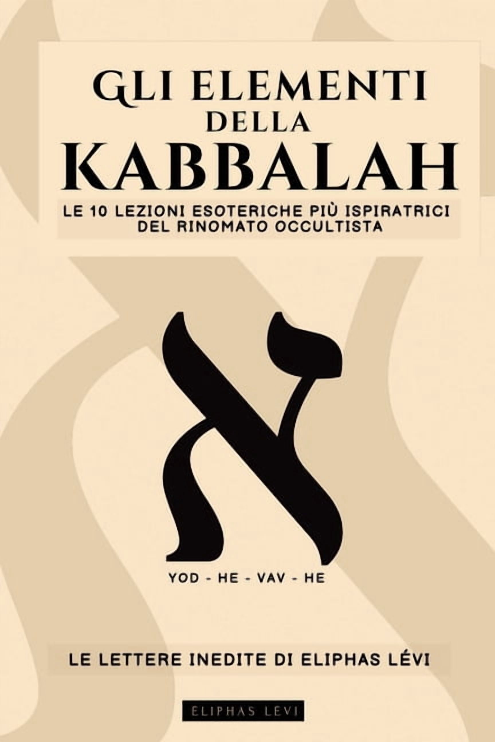 Gli Elementi Della Kabbalah - Le Lettere Inedite Di Eliphas Lévi: Le 10 Lezioni Più Ispiratrici del Più Famoso Occultist, (Paperback)