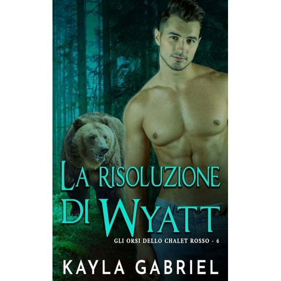 Gli Orsi Dello Chalet La risoluzione di Wyatt, Book 6, (Paperback)