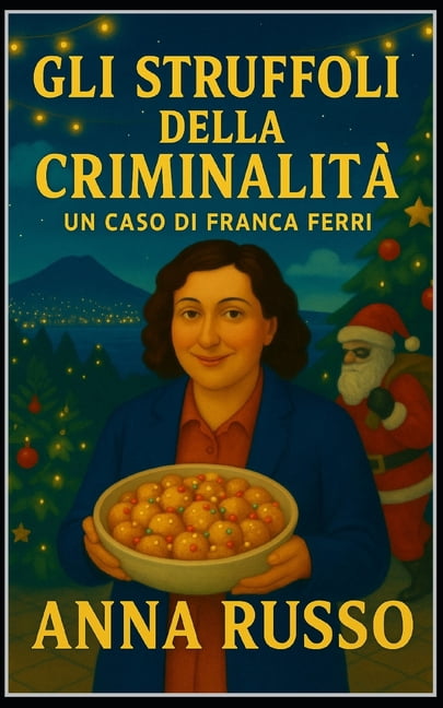 Gli Struffoli della Criminalità - serie Giallo Napoli: Un nuovo grande caso per l'ispettrice Franca Ferri, (Paperback)