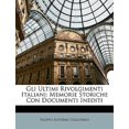 thumbnail image 1 of Gli Ultimi Rivolgimenti Italiani : Memorie Storiche Con Documenti Inediti (Paperback), 1 of 1