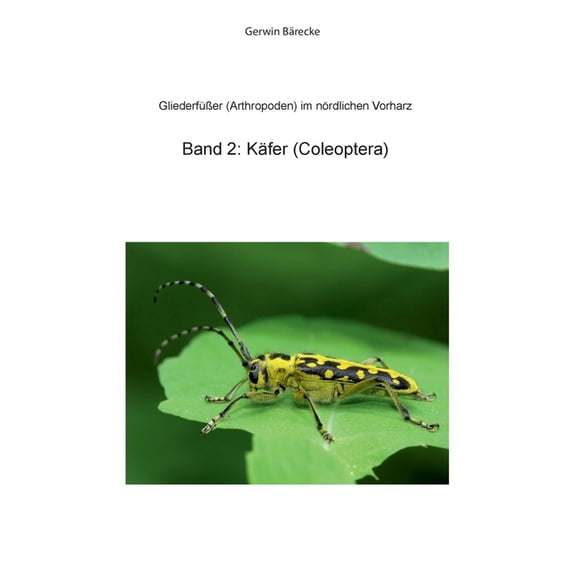 GliederfüÃer (Arthtropoden) in Goslar und Umgebung: Band 2: Käfer (Coleoptera), (Paperback)